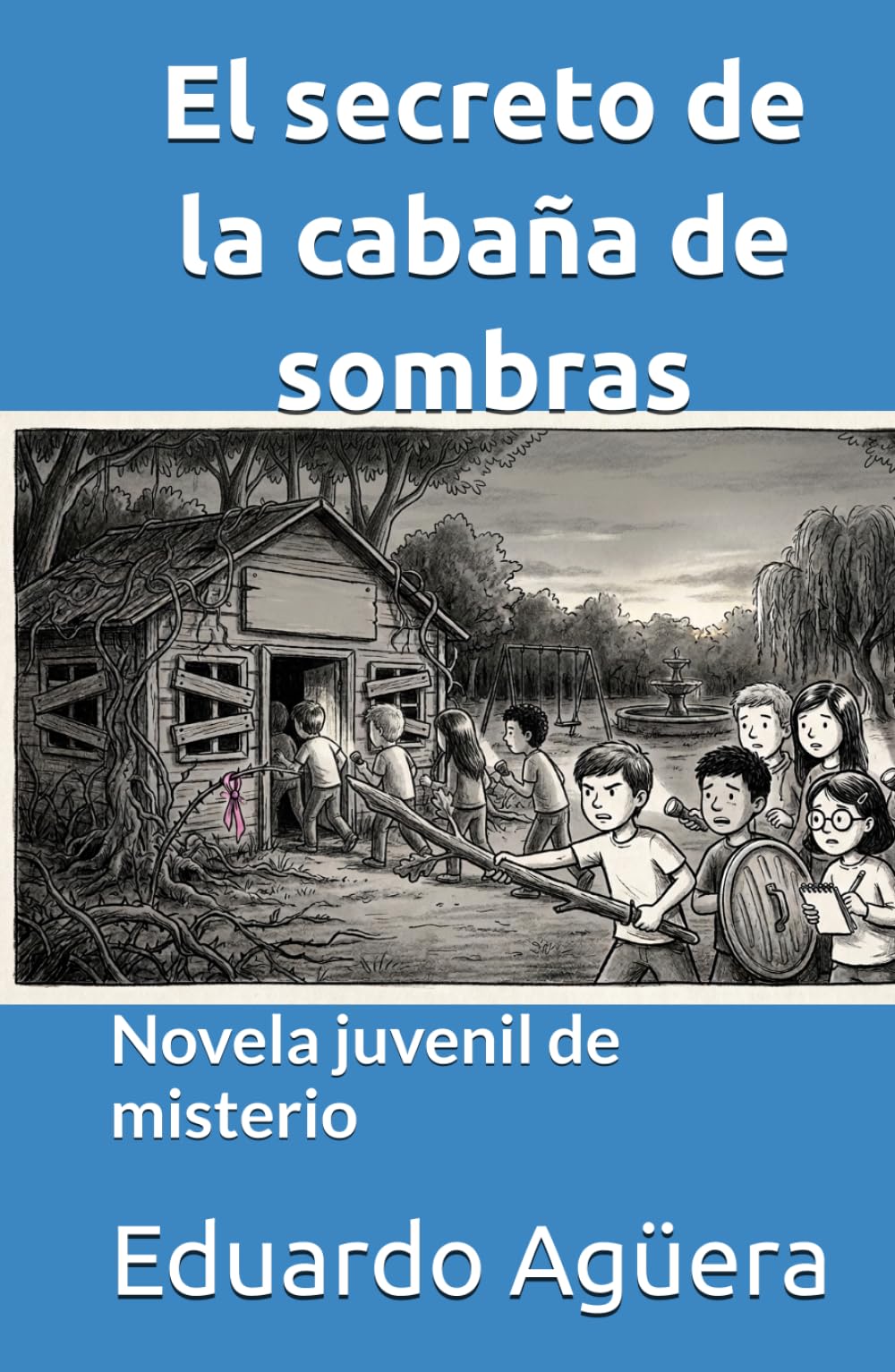 El secreto de la cabaña de sombras: Novela juvenil de misterio. Para lectores de 9 a 12 años. (NOVELAS PARA JÓVENES AMANTES DE LAS AVENTURAS)