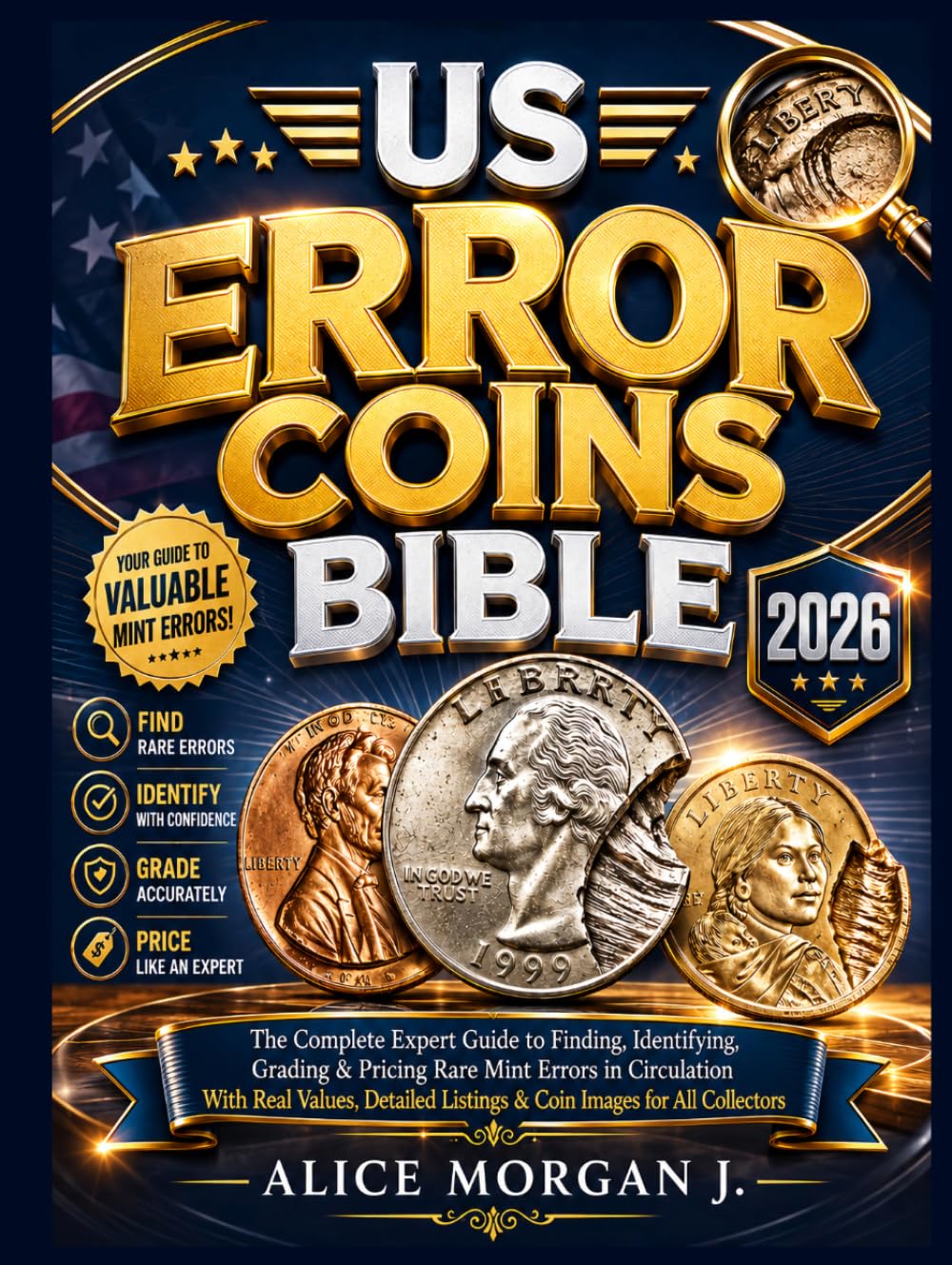 US ERROR COINS BIBLE 2026: The Complete Expert Guide to Finding, Identifying, Grading & Pricing Rare Mint Errors in Circulation With Real Values, Detailed Listings & Coin Images for All Collectors