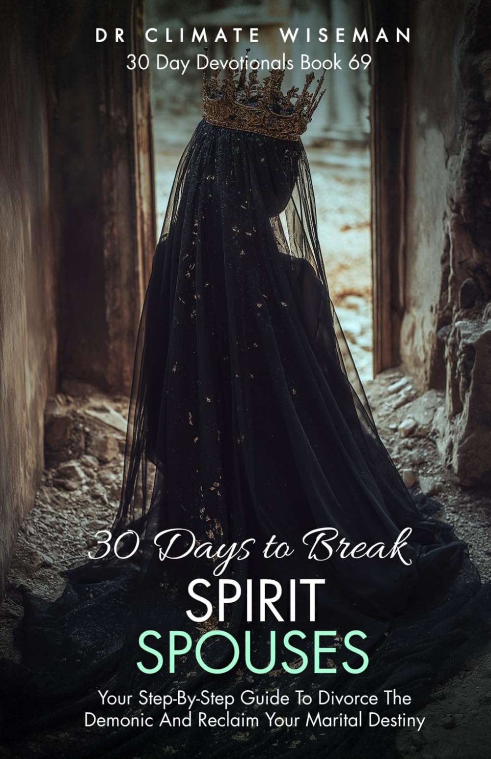 30 Days to Break Spirit Spouses: Your Step-By-Step Guide To Divorce the Demonic and Reclaim Your Marital Destiny (30 Day Devotionals)