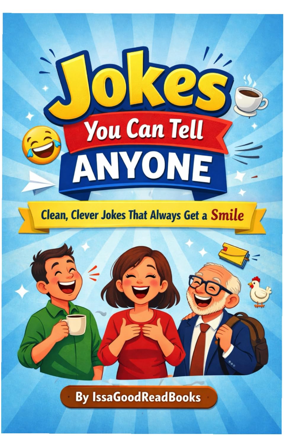Jokes You Can Tell Anyone: Clean, Clever Jokes That Always Get A Smile