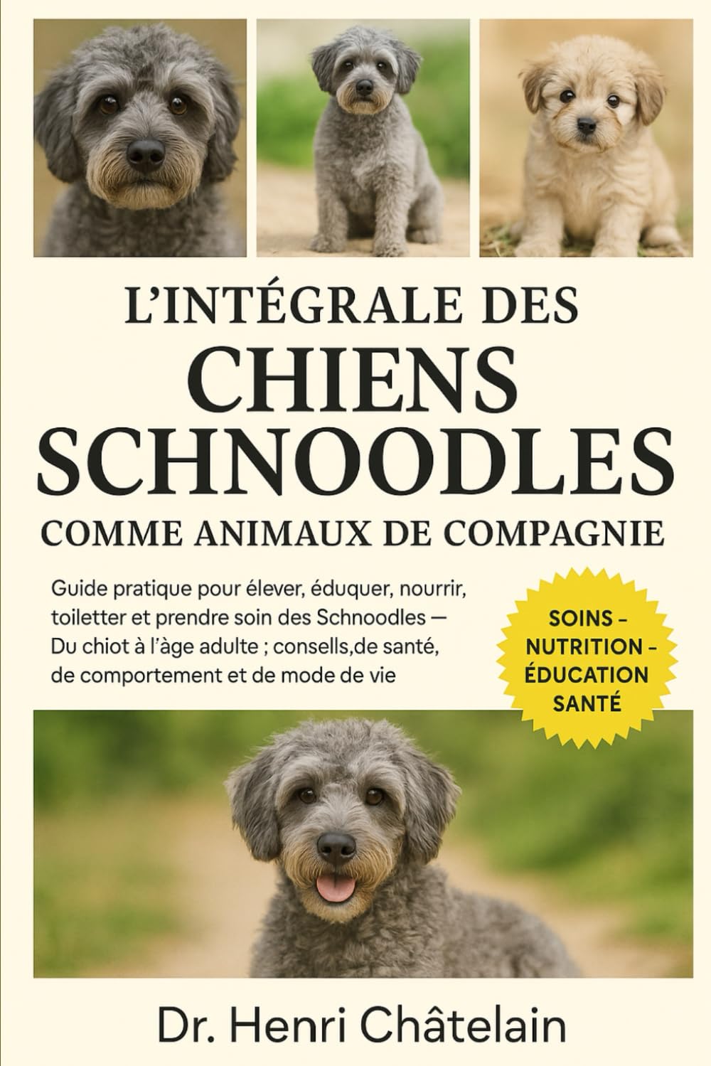 L'INTÉGRALE DES CHIENS SCHNOODLES COMME ANIMAUX DE COMPAGNIE: Guide pratique pour élever, éduquer, nourrir, toiletter et prendre soin des Schnoodles — ... de santé, de comportement et de mode de vie