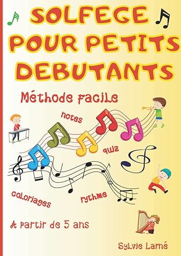 SOLFEGE POUR PETITS DEBUTANTS facile et ludique pour les adultes et les enfants à partir de 5 ans. Livre de musique clair et progressif, pour ... les signes musicaux. Grand cahier 92 pages.