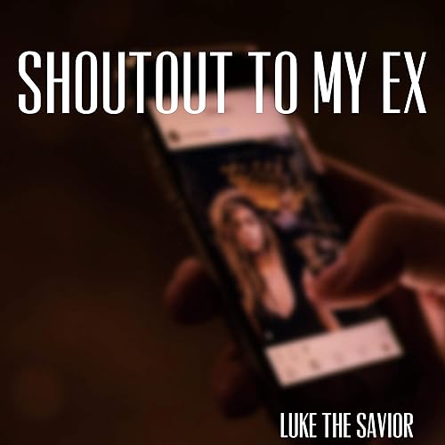 Shout Out To My Ex Explicit By Luke The Savior On Amazon Music Amazon Com