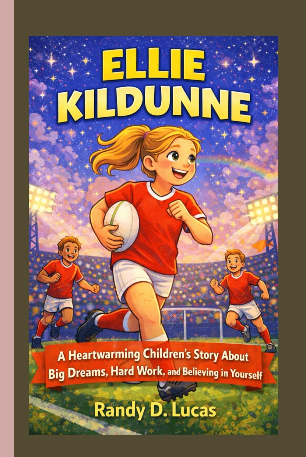 ELLIE KILDUNNE: A Heartwarming Children’s Story About Big Dreams, Hard Work, and Believing in Yourself.
