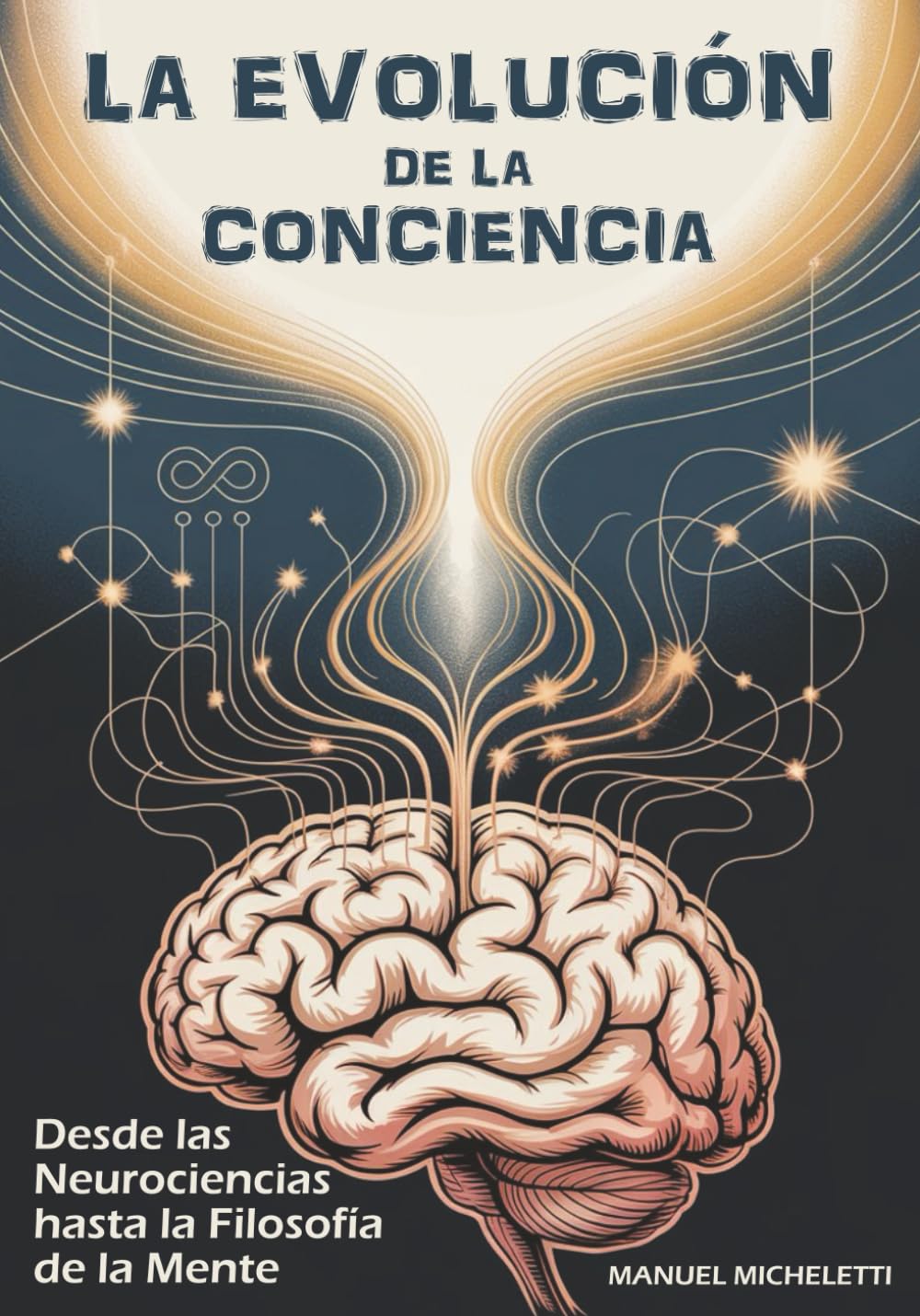 LA EVOLUCIÓN DE LA CONCIENCIA: Desde las Neurociencias hasta la Filosofía de la Mente