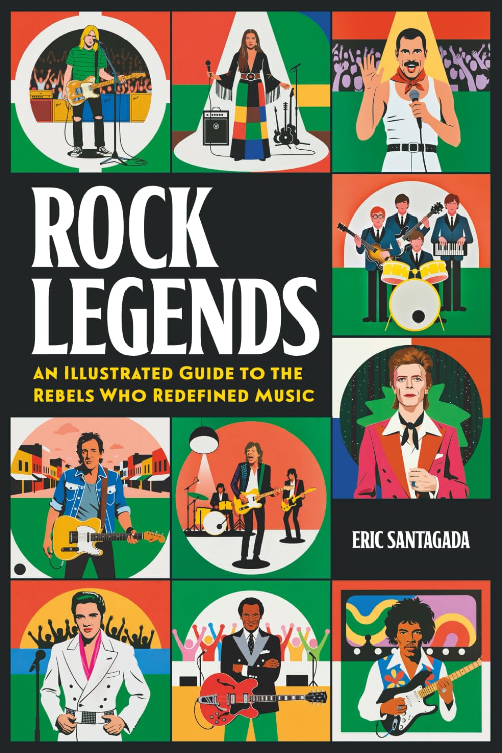 ROCK LEGENDS: An Illustrated Guide to the Rebels Who Redefined Music