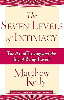 The Seven Levels of Intimacy: The Art of Loving and the Joy of Being Loved