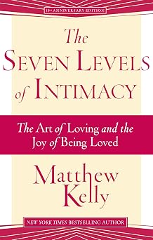The Seven Levels of Intimacy The Art of Loving and the Joy of Being Loved