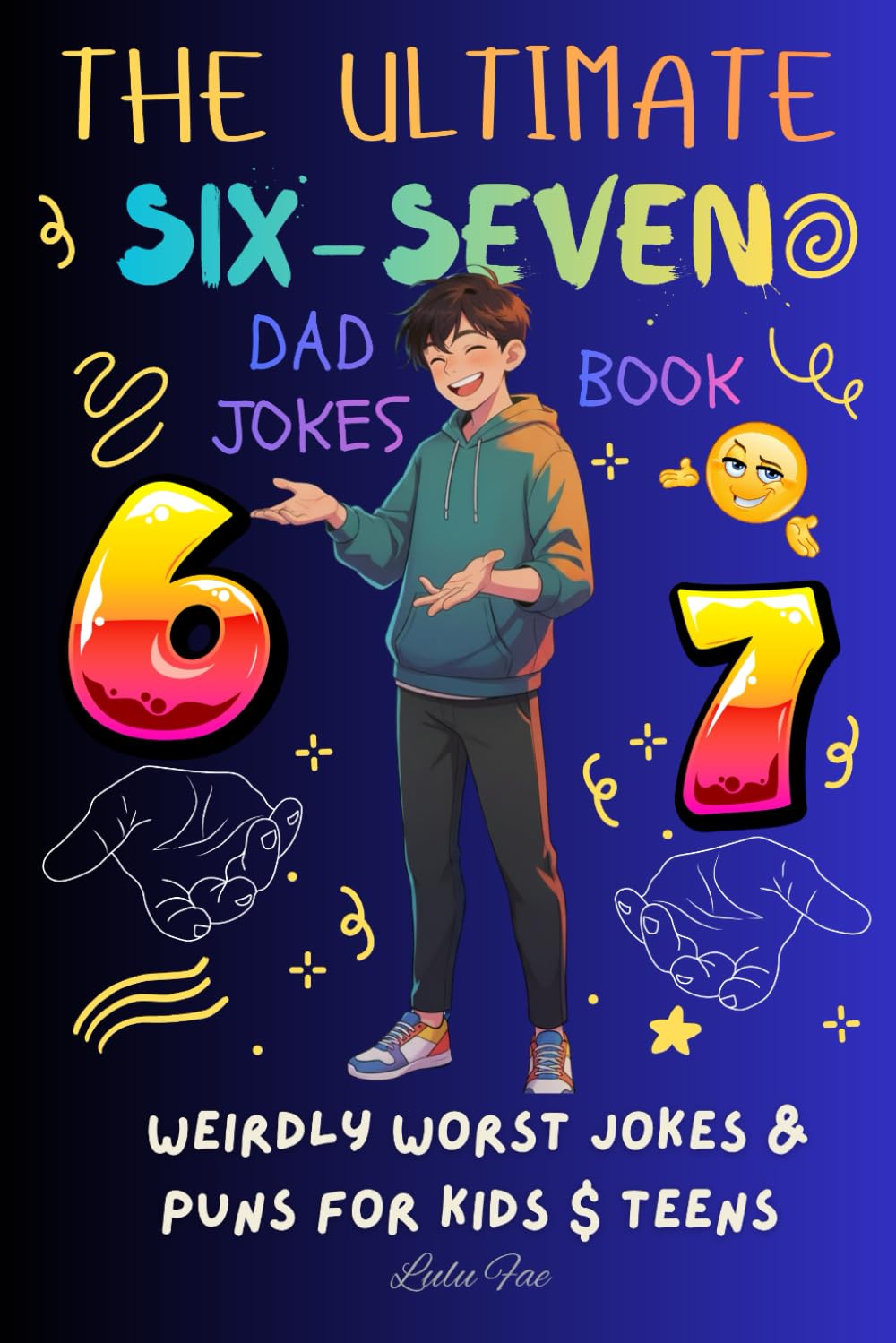 6 7 The Ultimate SIX-SEVEN Dad Jokes Book: Weirdly Worst Jokes & Puns for Kids and Teens | Inspired by Viral Trend, Keeps Kids Busy, Laughing & Off ... Easter, Birthday or Stocking Stuffer Gift)