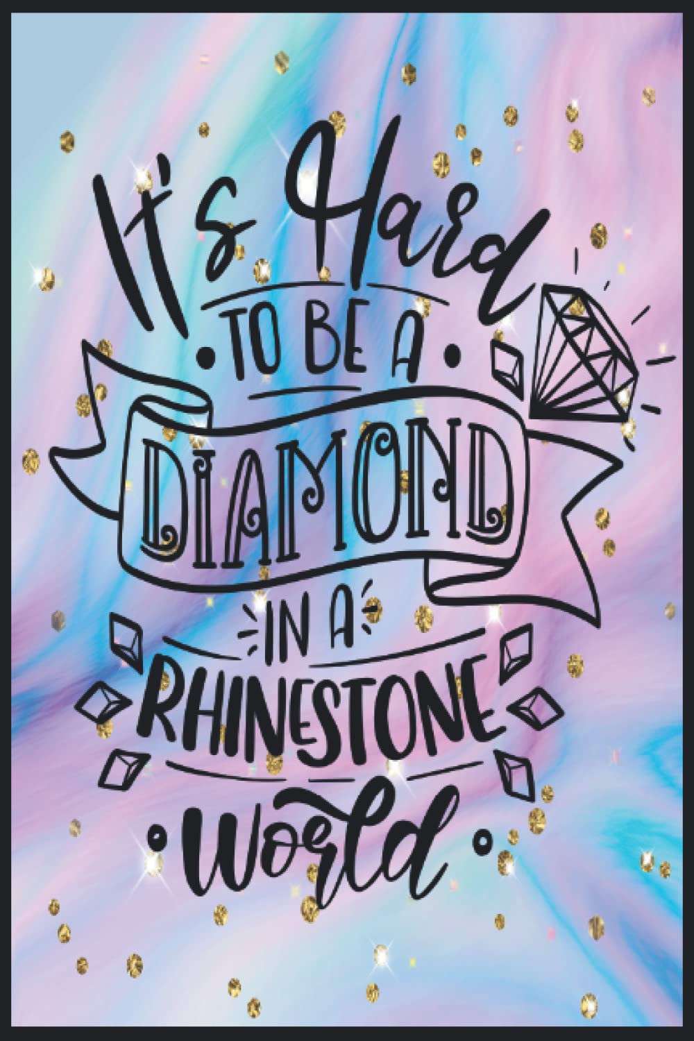 It's Hard To Be A Diamond In A Rhinestone World: Compostion Book Notebook Journal - 2022 -6''x9'' - 121 Pages College Ruled