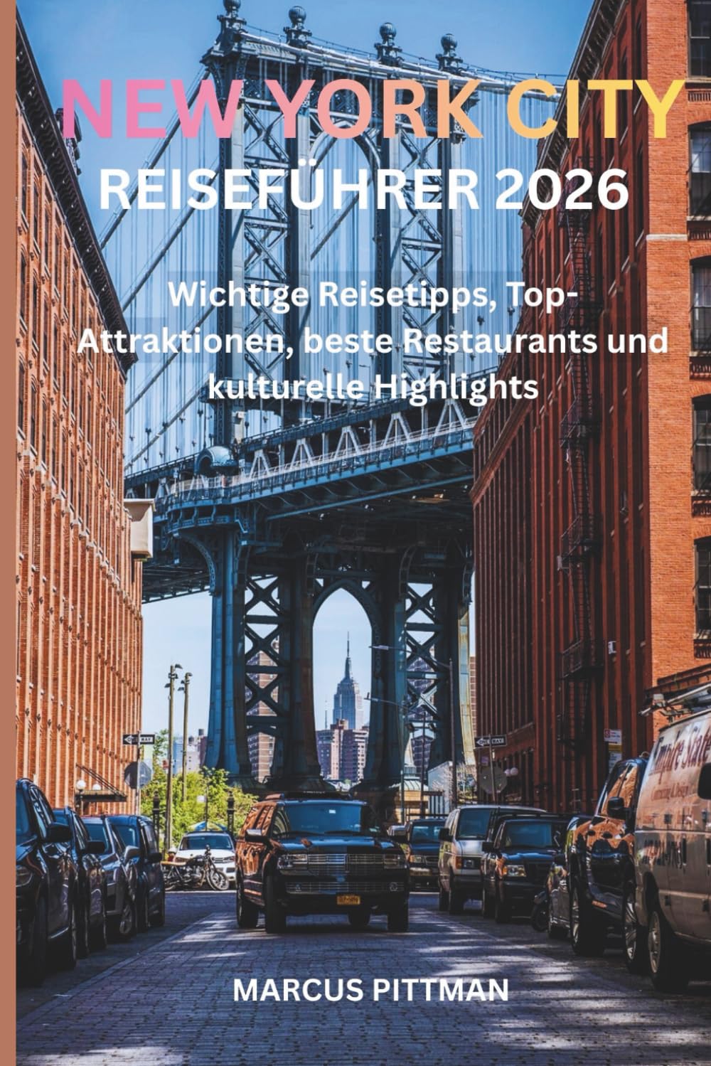 NEW YORK CITY REISEFÜHRER 2026 (VOLLFARBE): Wichtige Reisetipps, Top-Attraktionen, beste Restaurants und kulturelle Highlights (Explorer’s Travel Guides)