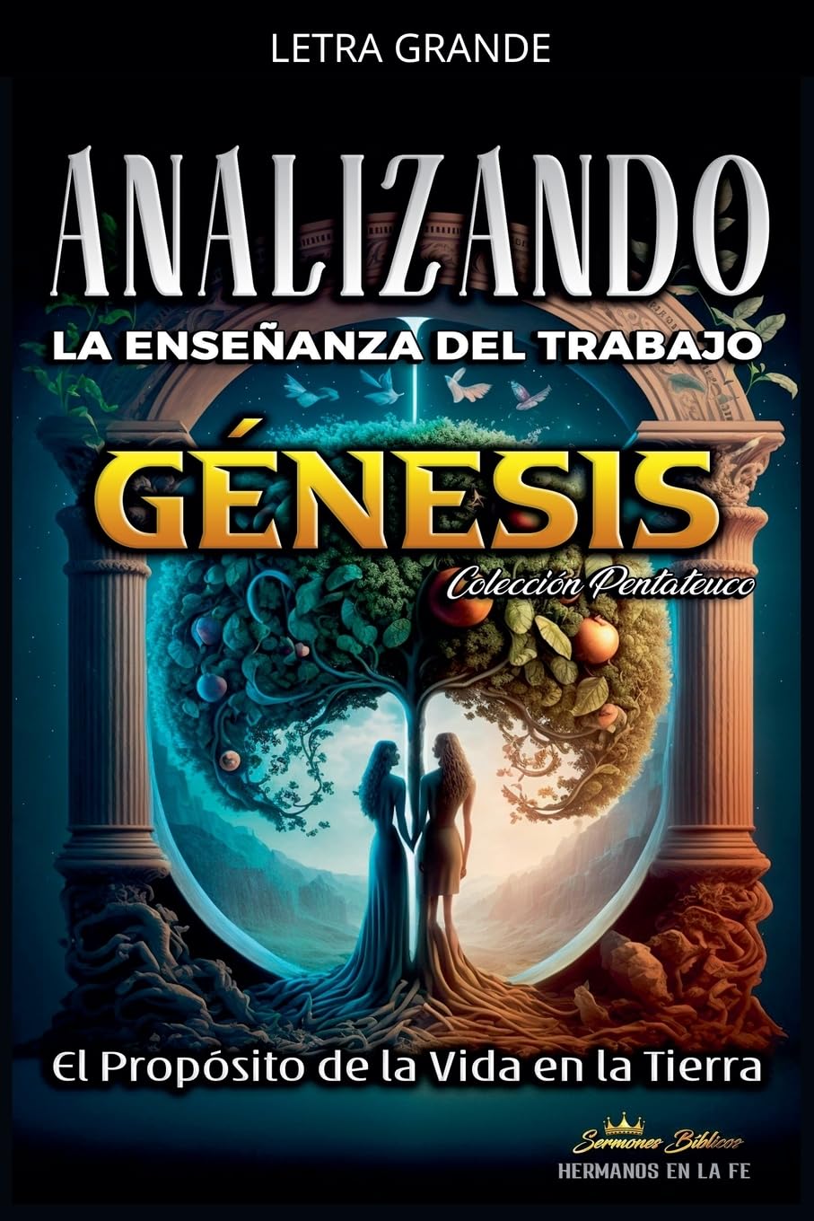 Analizando la Enseñanza del Trabajo en Génesis: El Proposito de la Vida en la Tierra (La Enseñanza del Trabajo en la Biblia)