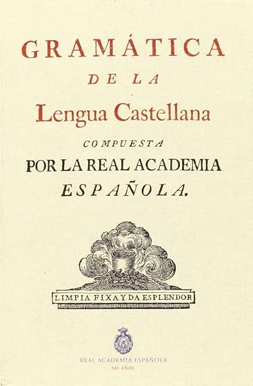 Gramática de la lengua castellana: Compuesta por la real academia española