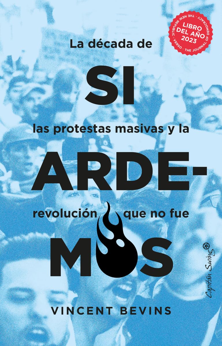 Si ardemos: La década de protestas masivas y la revolución que no fue. (Ensayo)