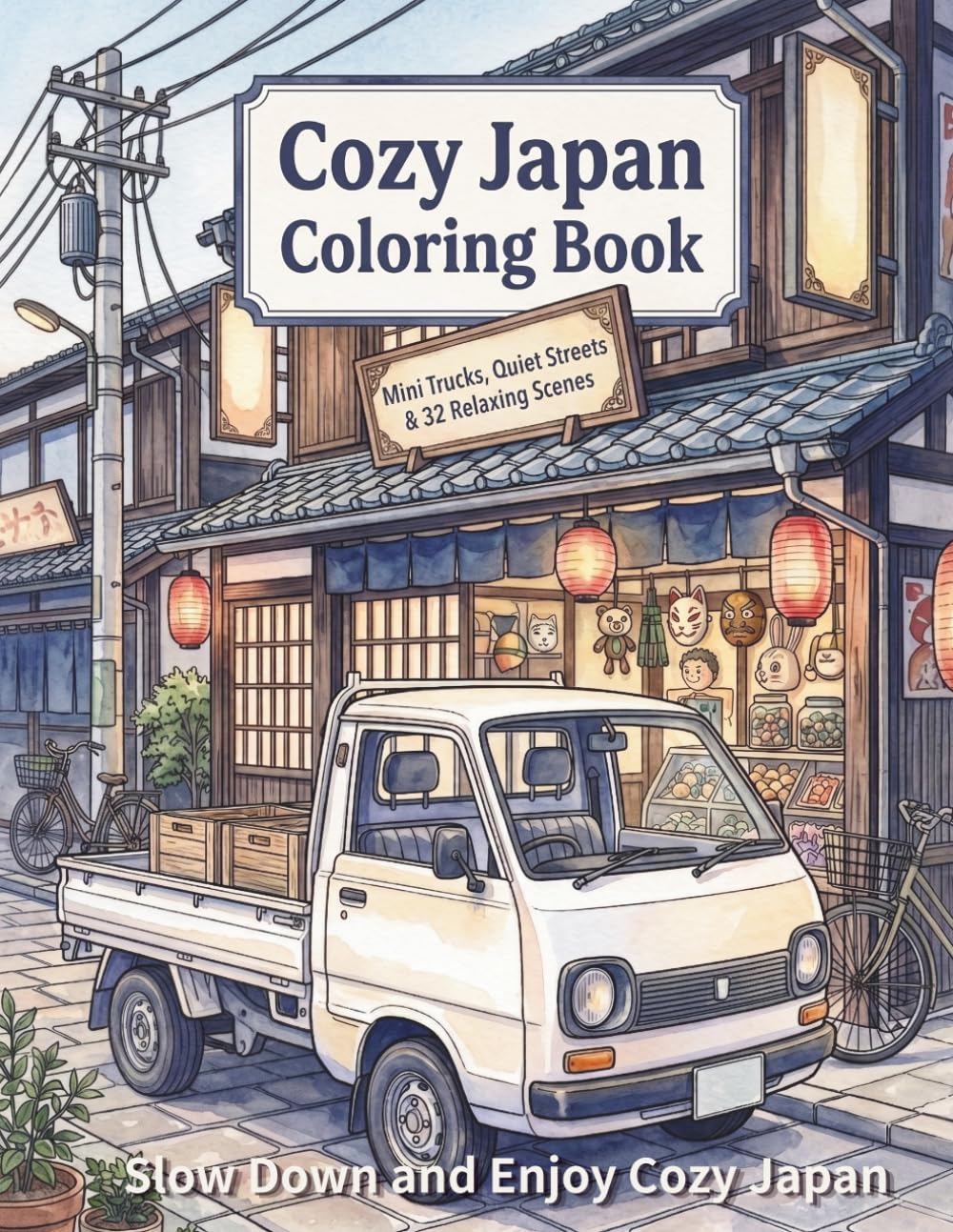 Cozy Japan Coloring Book: Mini Trucks, Quiet Streets & 32 Relaxing Scenes