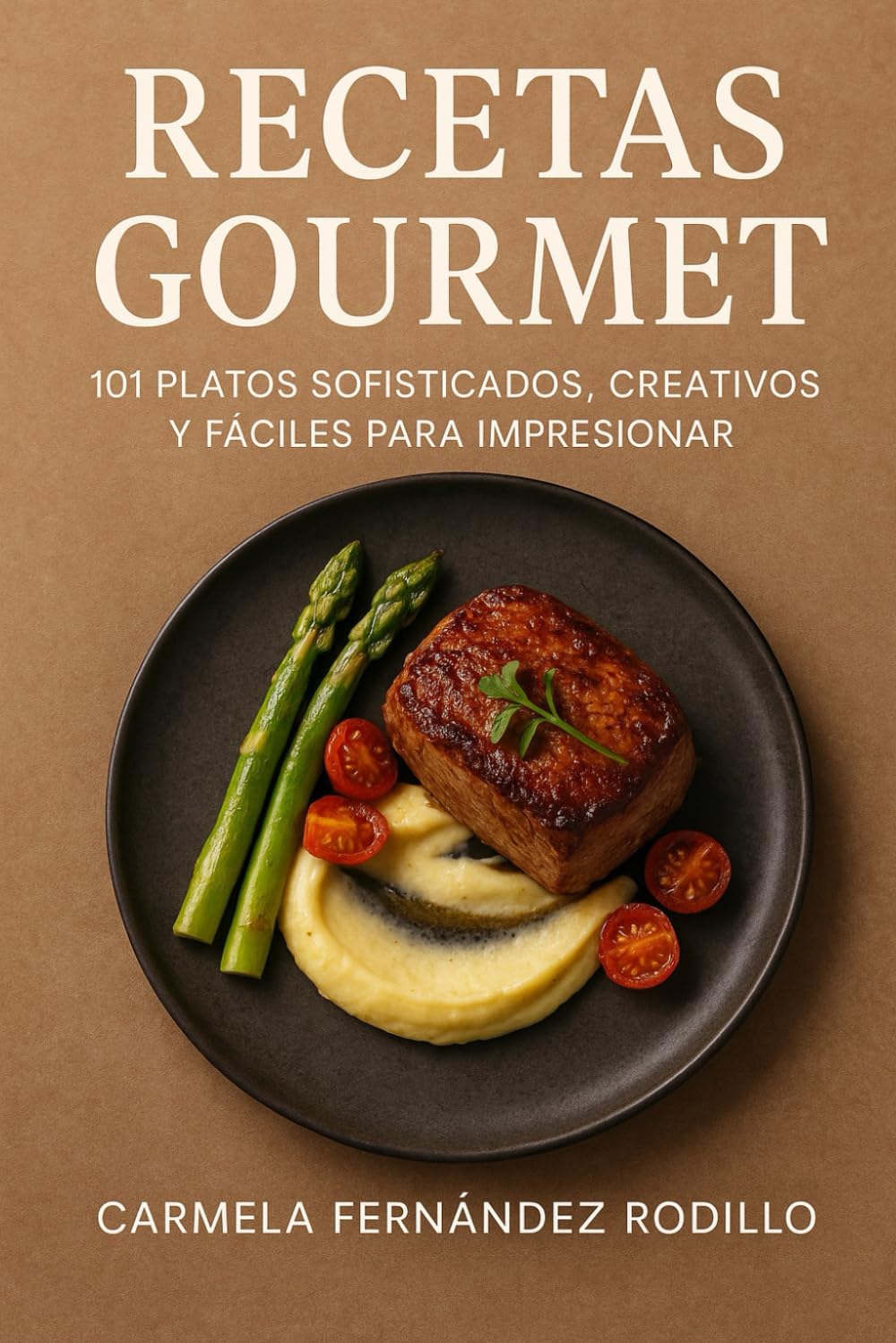 Recetas Gourmet: 101 Platos Sofisticados, Creativos y Fáciles para Impresionar (Cocina Fácil en Casa)