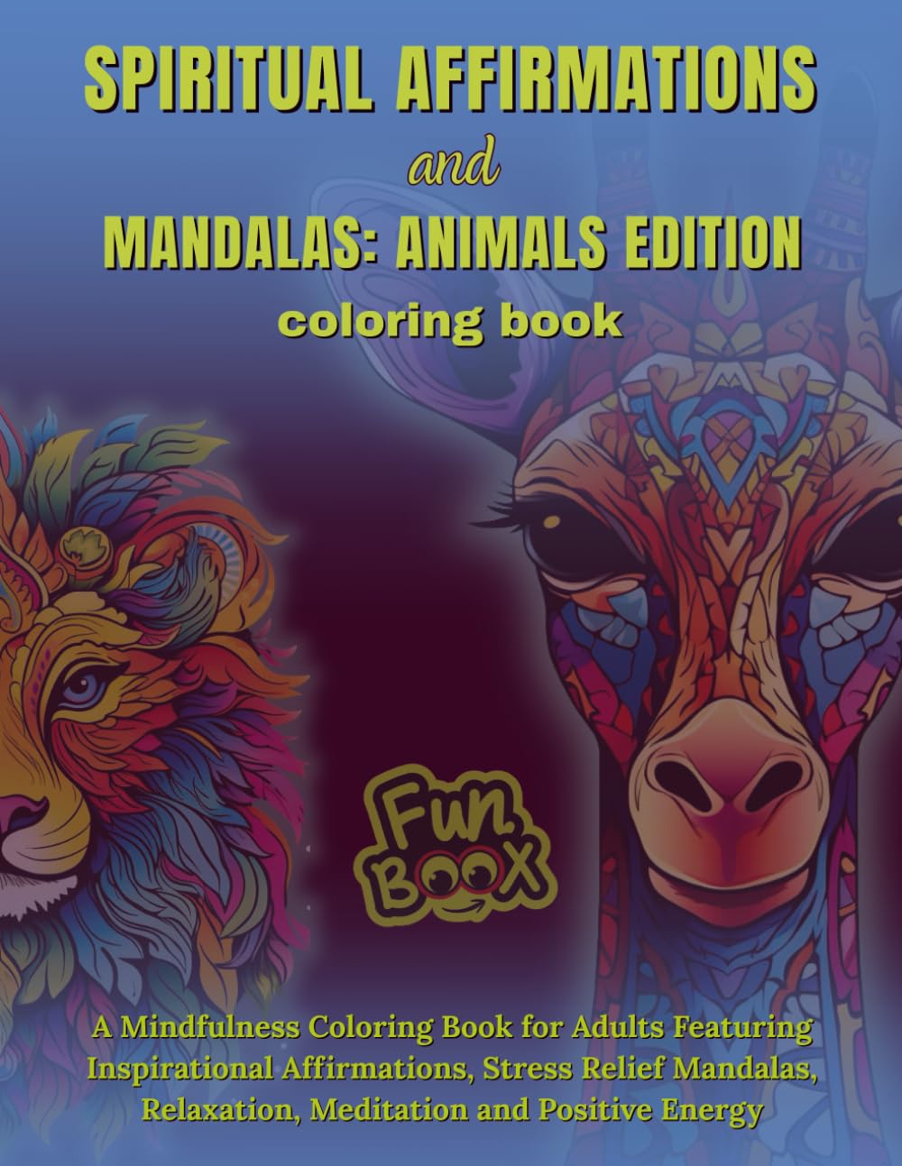 Spiritual Affirmation & Madalas - Animals Edition | 8.5x11in | Single-Sided Pages | 50 Illustrations |: A Mindfulness Coloring Book for Adults ... Relaxation, Meditation and Positive Energy
