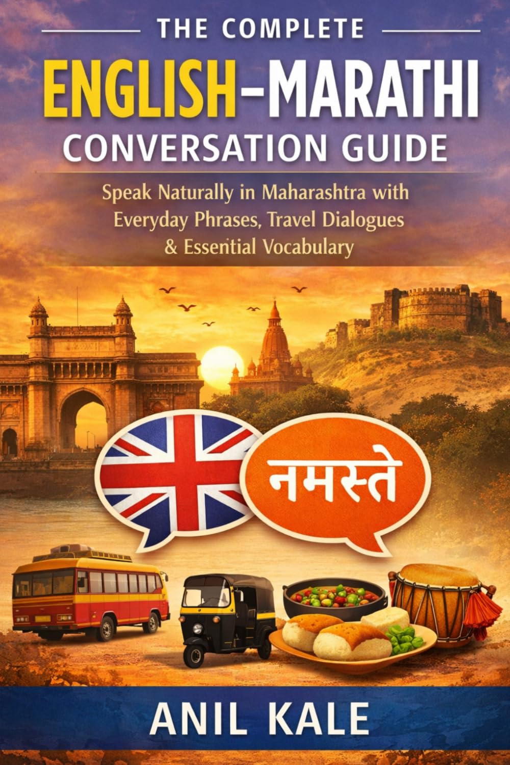 The Complete English–Marathi Conversation Guide: Speak Naturally in Maharashtra with Everyday Phrases, Travel Dialogues, Grammar Tips, Pronunciation Help & Essential Vocabulary