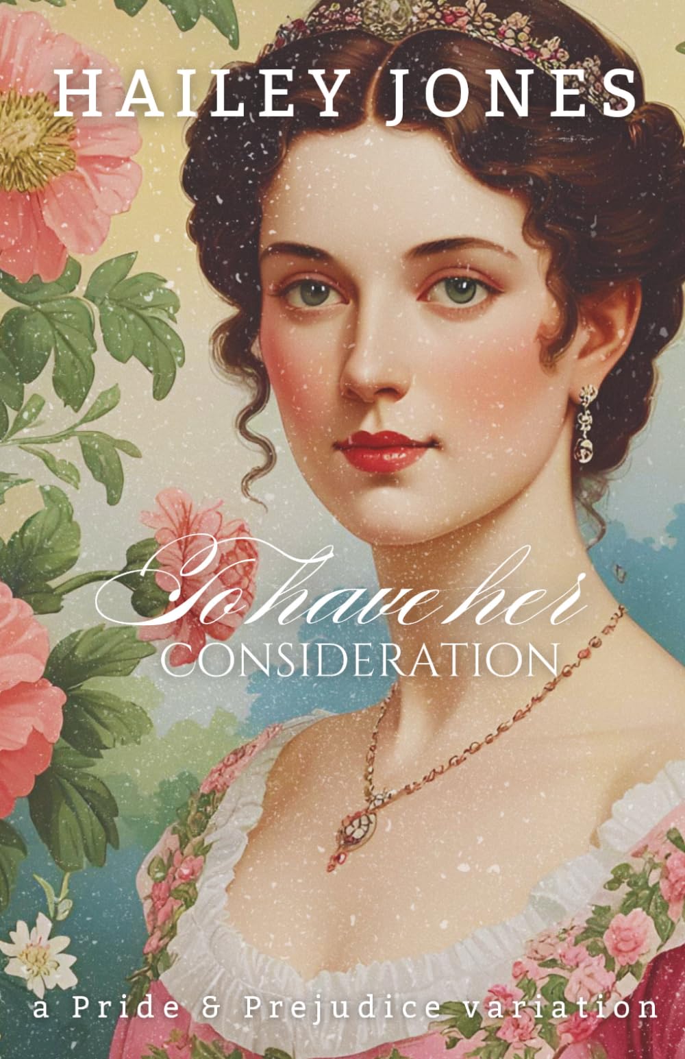 To Have Her Consideration: A Pride and Prejudice Variation (The Rosings Collection)