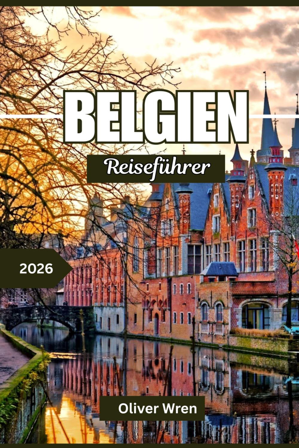 Belgien Reiseführer 2026: Die besten Aktivitäten, die schönsten Städte, Geheimtipps, kulinarische Erlebnisse und clevere Reiserouten für jeden Reisenden