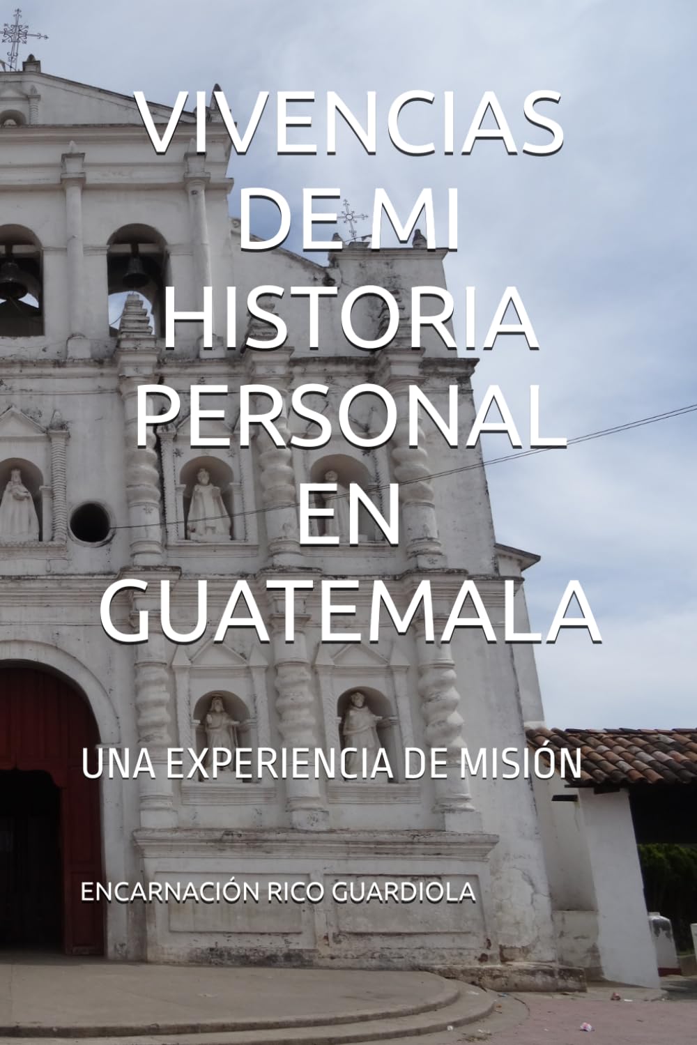 VIVENCIAS DE MI HISTORIA PERSONAL EN GUATEMALA: UNA EXPERIENCIA DE MISIÓN