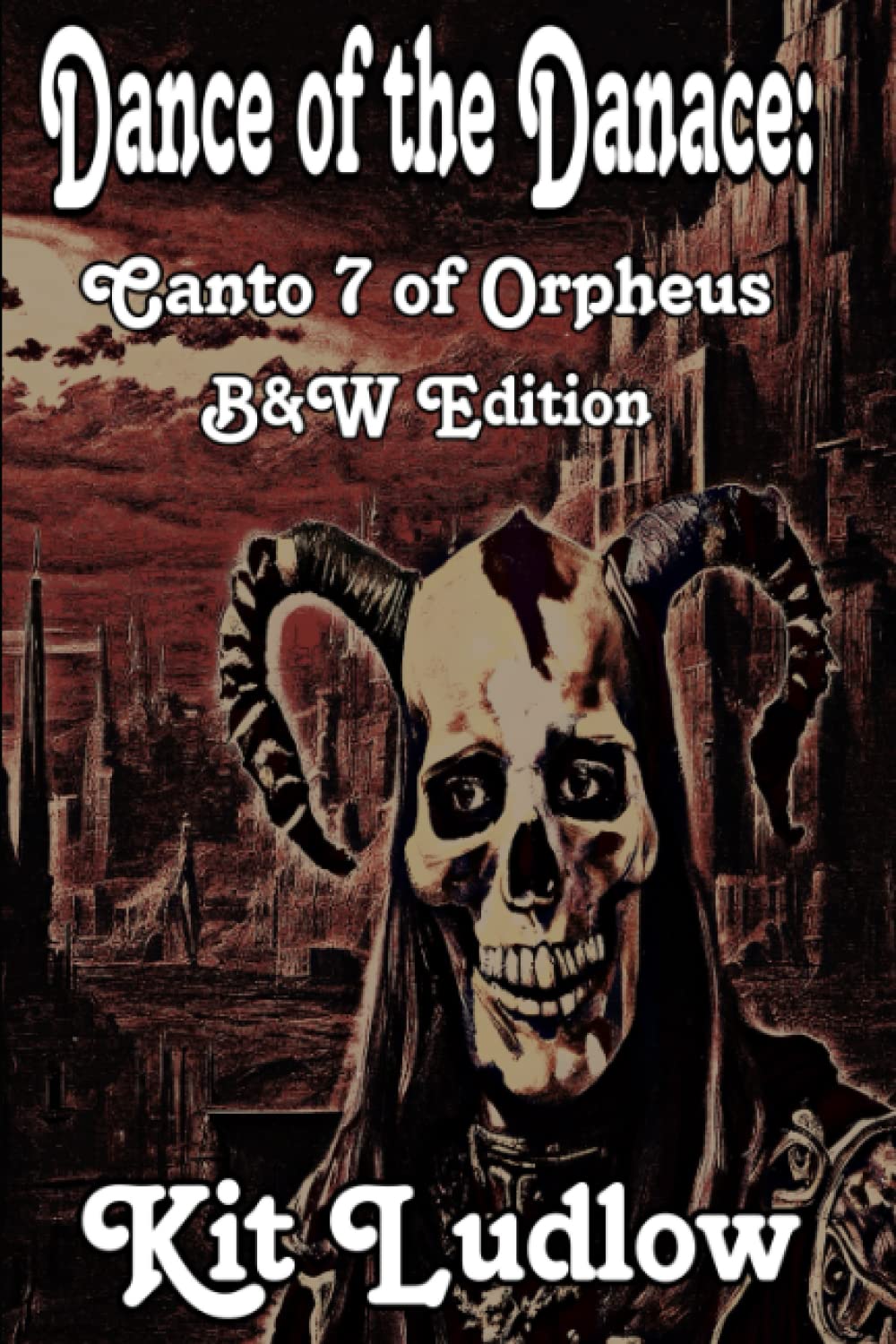 Dance of the Danace: Canto 7 of Orpheus (B&W Edition) (Art-Poetry Economic Editions)