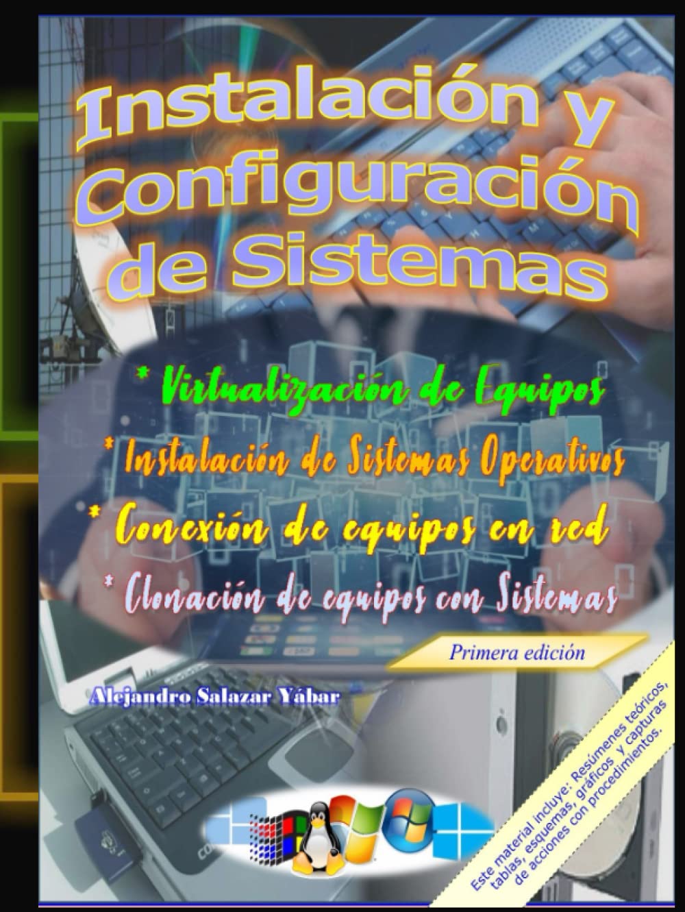 INSTALACIÓN Y CONFIGURACIÓN DE SISTEMAS: Virtualización de equipos / Instalación de sistemas operativos / Conexión de equipos en red / Clonación de equipos