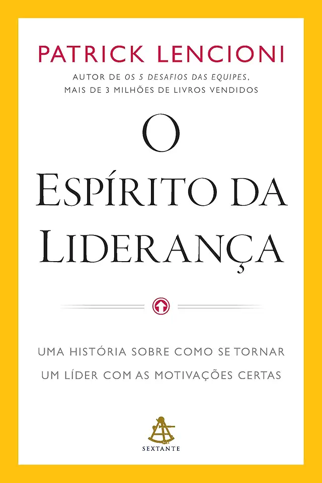 O espírito da liderança: Uma história sobre como se tornar um líder com as motivações certas
