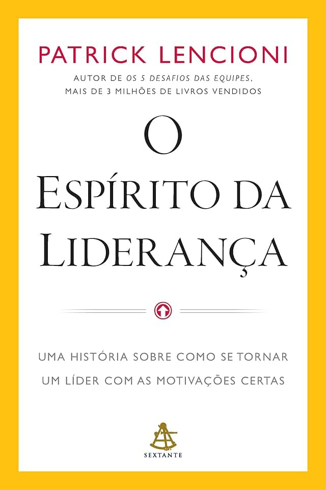 O espírito da liderança: Uma história sobre como se tornar um líder com as motivações certas