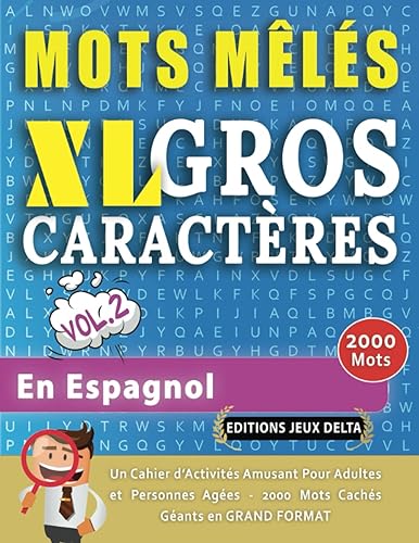 MOTS MÊLÉS GROS CARACTÈRES POUR ADULTES #EN ESPAGNOL - VOL. 2 - ÉDITIONS JEUX DELTA - Un Cahier de Jeux avec 2000 Mots Cachés Géants en GRAND FORMAT – ... Amusantes Tous Niveaux - Livre d’Activité