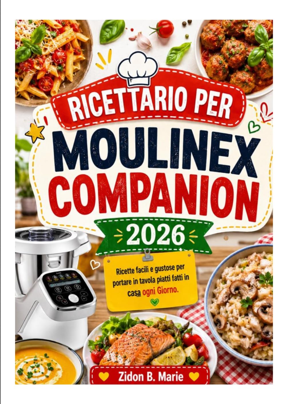 RICETTARIO PER MOULINEX COMPANION: Ricette facili e gustose per portare in tavola piatti fatti in casa ogni Giorno.