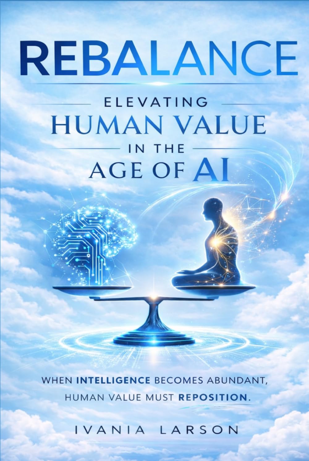 Rebalance: Elevating Human Value in the Age of AI: A Leadership Framework for the Future of Work