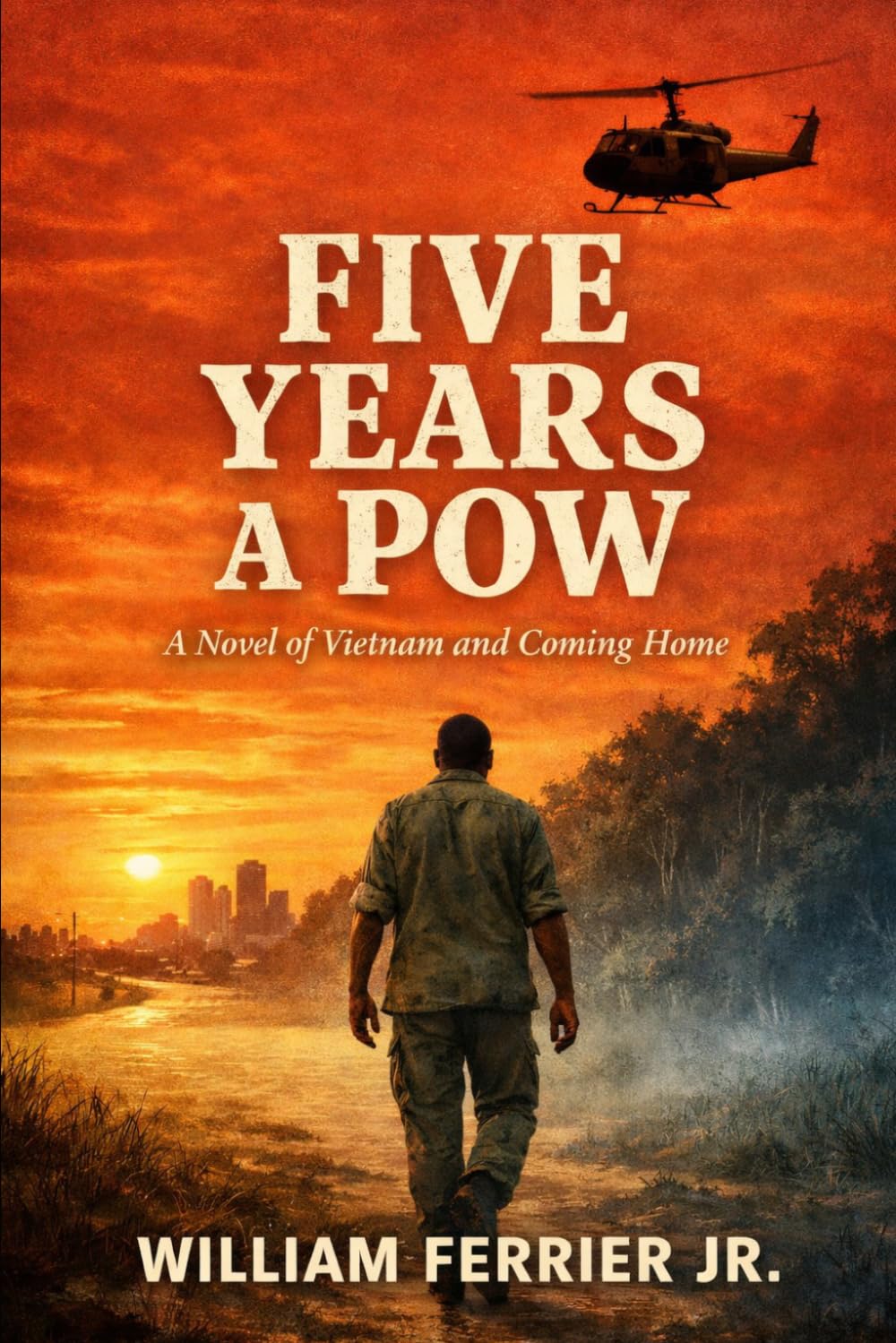 Five Years A POW: A Novel of Vietnam and Coming Home (The Way Home Is Closed, Vietnam)