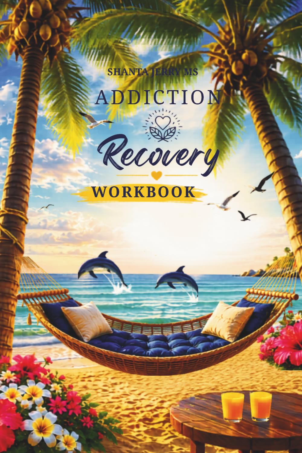 Addiction Recovery Workbook: A Guided Program for Counselors, Group Facilitators and Individuals seeking Lasting Healing and Change