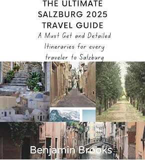 THE ULTIMATE SALZBURG 2025 TRAVEL GUIDE: A Must Get and Detailed Itineraries for every traveler to Salzburg