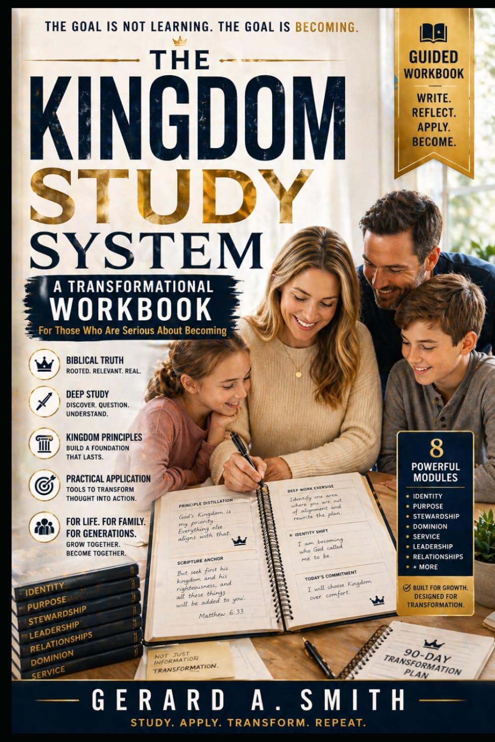 THE KINGDOM STUDY SYSTEM: A TRANSFORMATIONAL WORKBOOK For Those Who Are Serious About Becoming