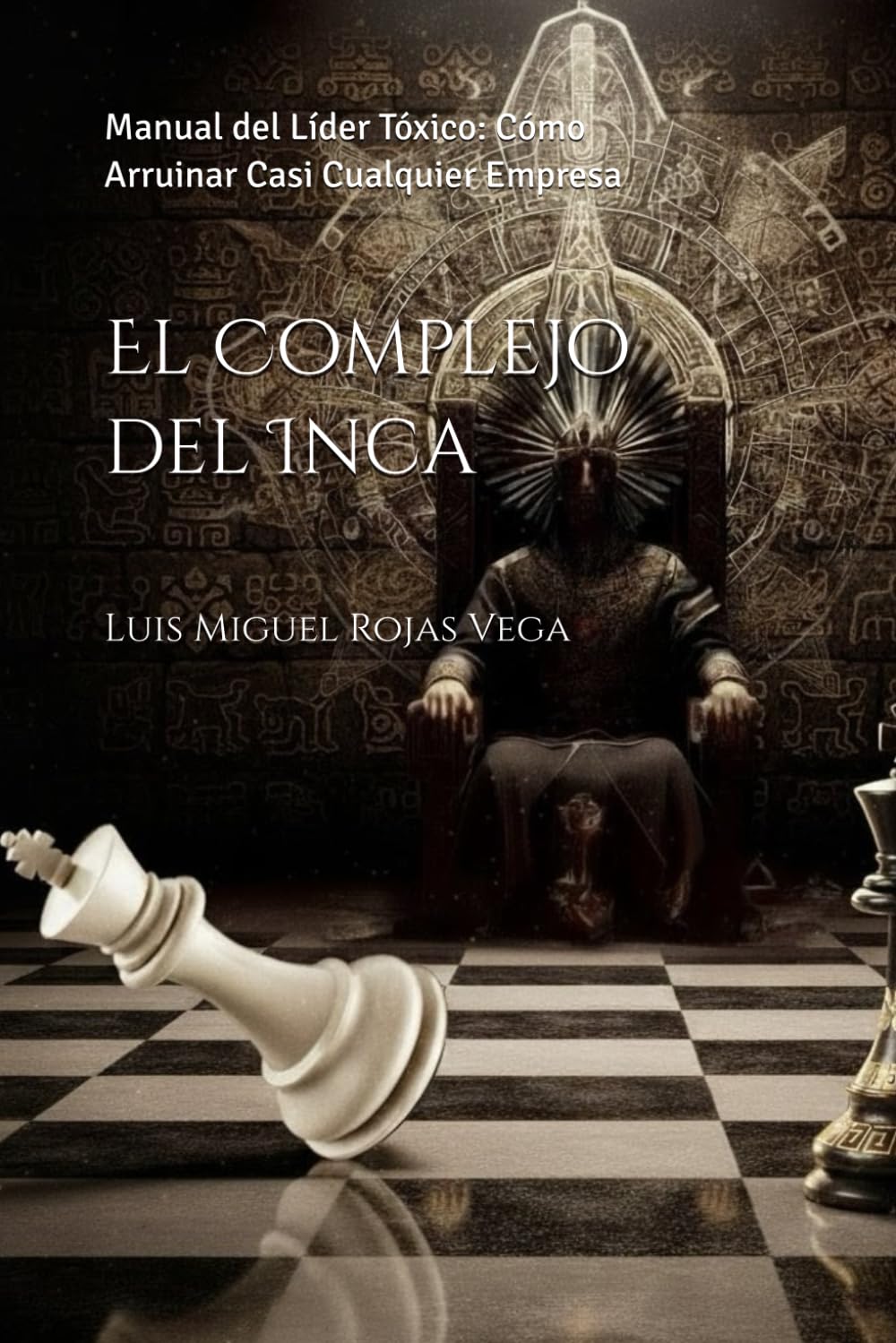El Complejo del Inca: Manual del Líder Tóxico: Cómo Arruinar Casi Cualquier Empresa