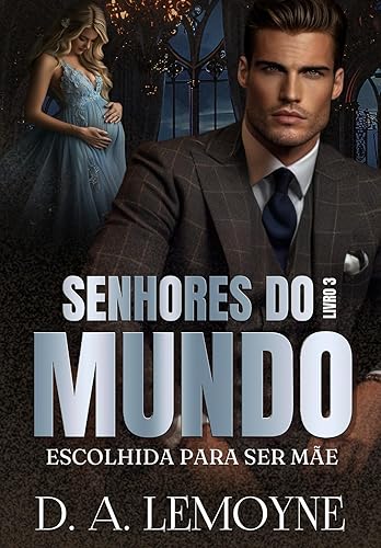 Escolhida Para Ser Mãe Senhores do Mundo - Livro 3 (Portuguese Edition)