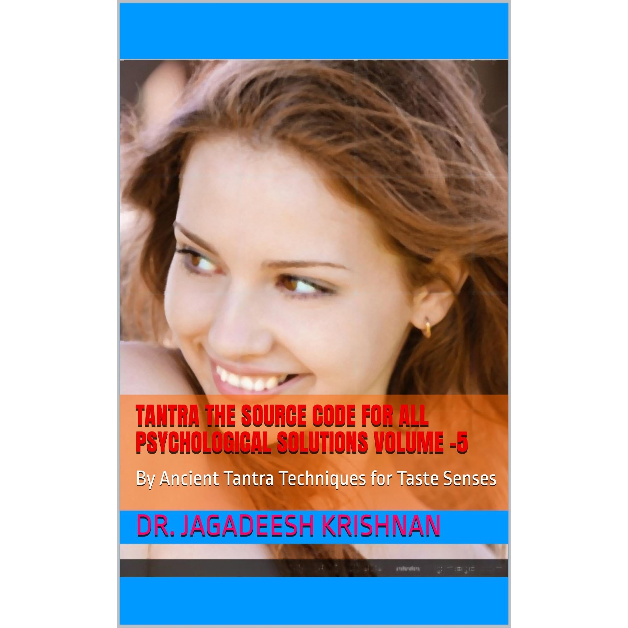 Tantra The Source Code for all Psychological Solutions Volume –5