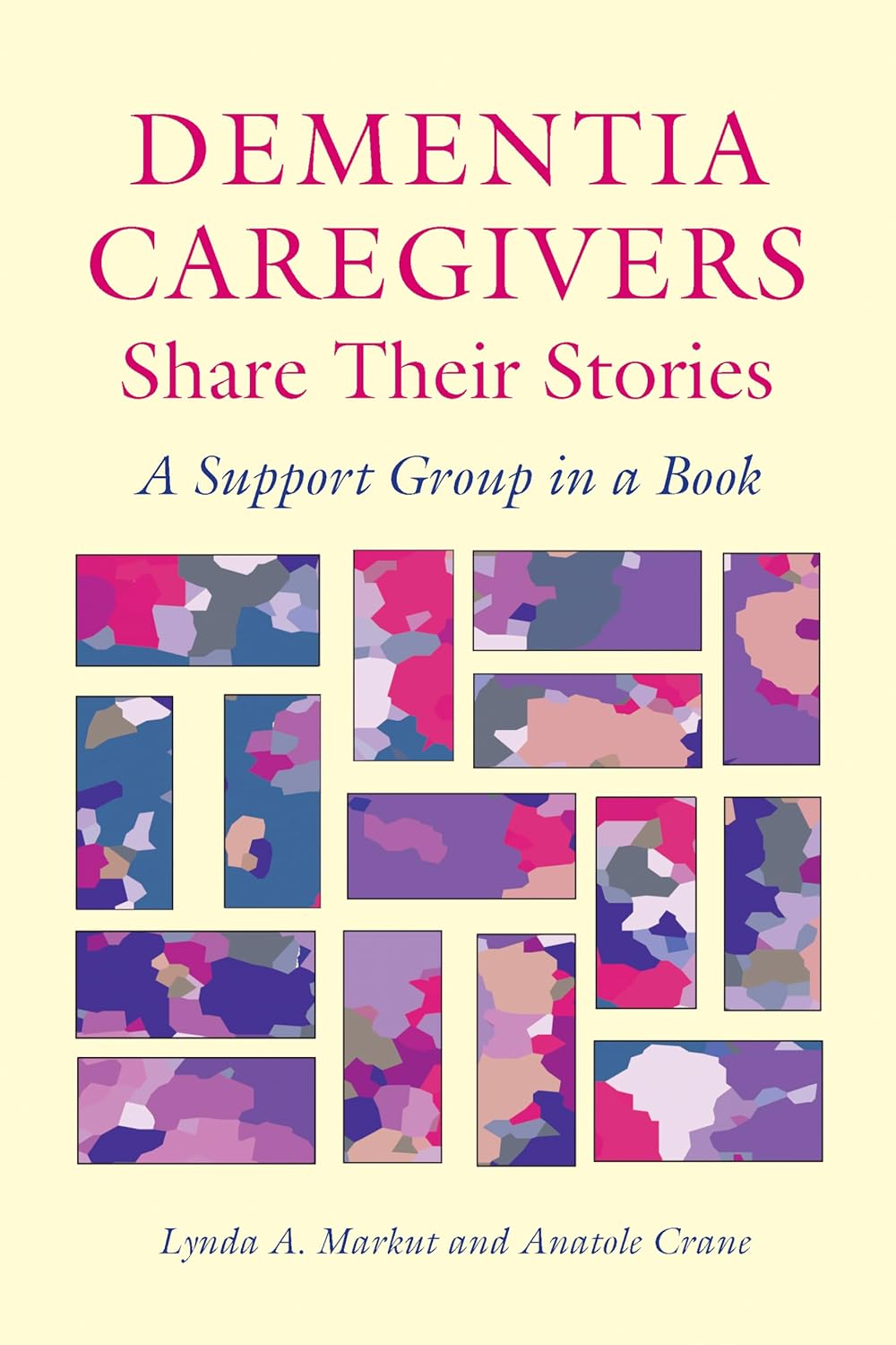 Dementia Caregivers Share Their Stories A Support Group in a Book