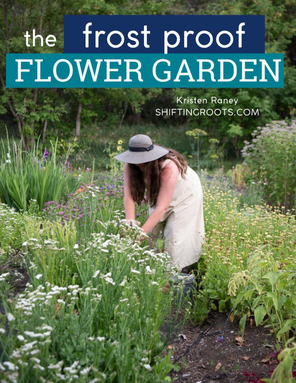The Frost Proof Flower Garden: Using Cold Hardy Annuals to Extend Cold Climate, Short Growing Seasons      Paperback – February 3, 2024