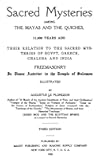 Sacred Mysteries Among The Mayas And The Quiches, 11,500 Years Ago: Their Relation To The Sacred Mysteries Of Egypt, Greece, Chaldea And India. Freemasonry In Times Anterior To The Temple Of Solomon