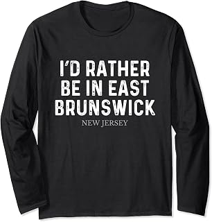 I'd Rather Be In East Brunswick - US State New Jersey Long Sleeve T-Shirt