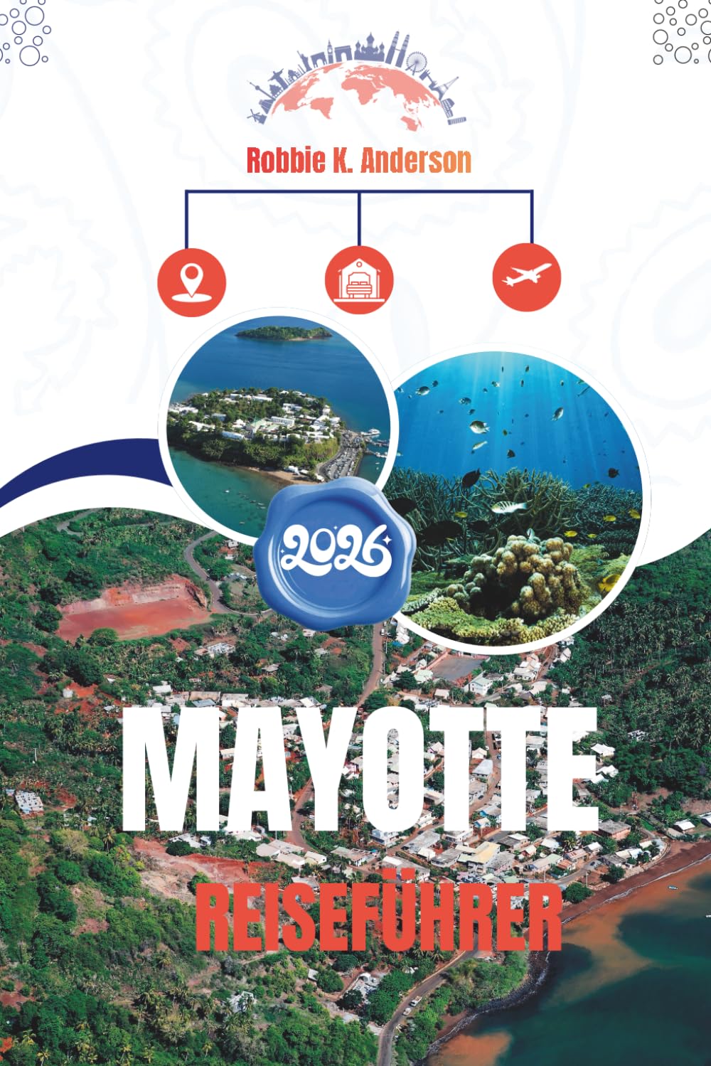 MAYOTTE REISEFÜHRER 2026: Alltag zwischen Afrika und dem Indischen Ozean
