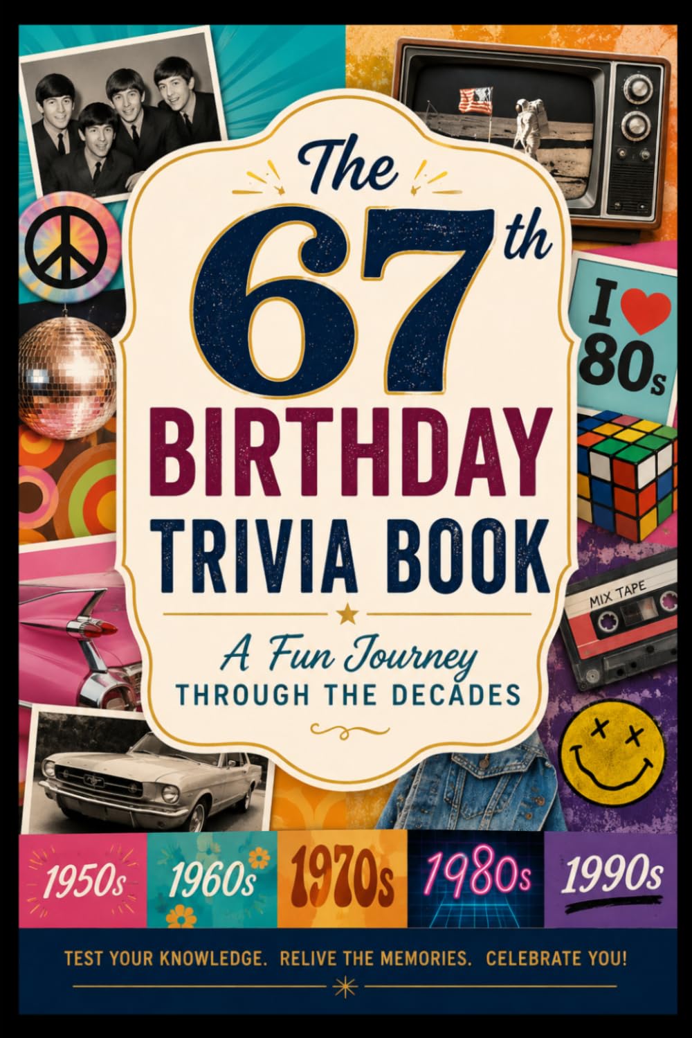The 67th Birthday Trivia Book: A Fun Journey Through the Decades