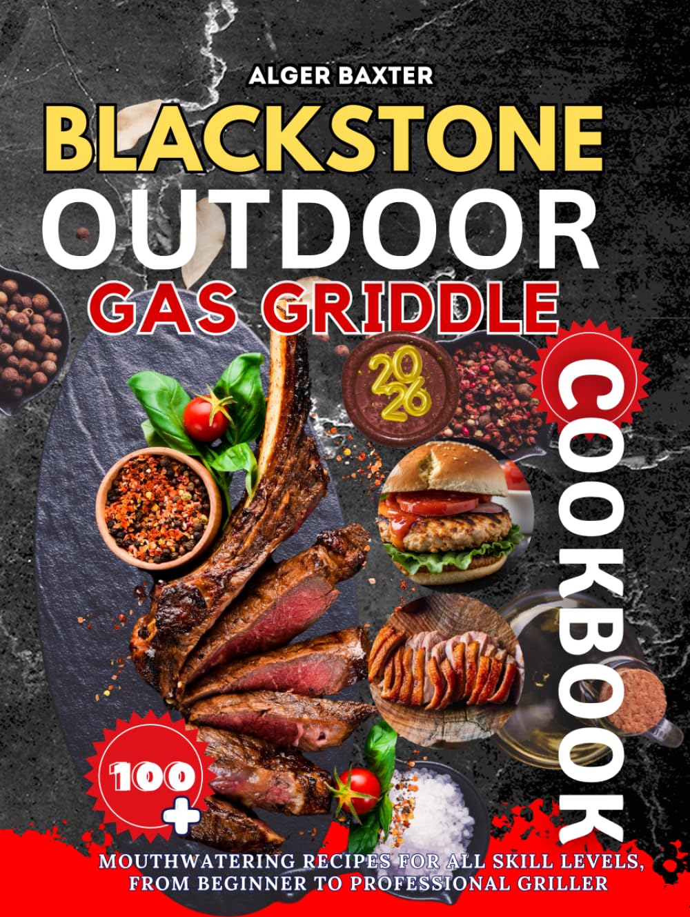 Blackstone Outdoor Gas Griddle Cookbook: 100+ Mouthwatering Recipes for All Skill Levels, from Beginner to Professional Griller. (The Complete Lifestyle Cooking Collection: From Grill to Wellness)