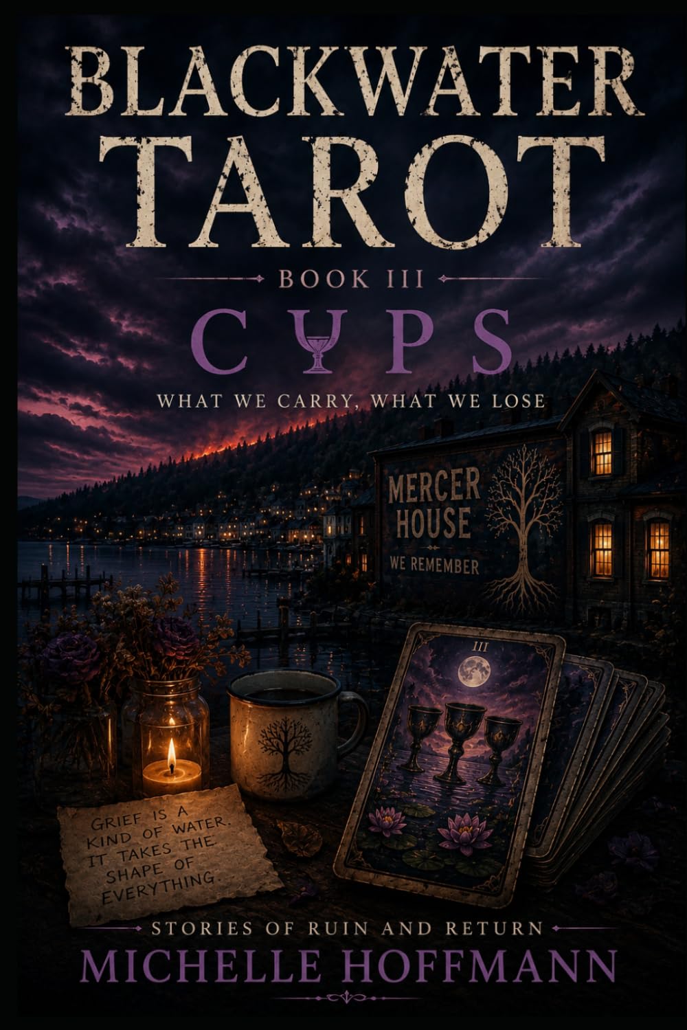 BLACKWATER TAROT: BOOK III: CUPS (BLACKWATER TAROT ~ Stories of Ruin and Return)