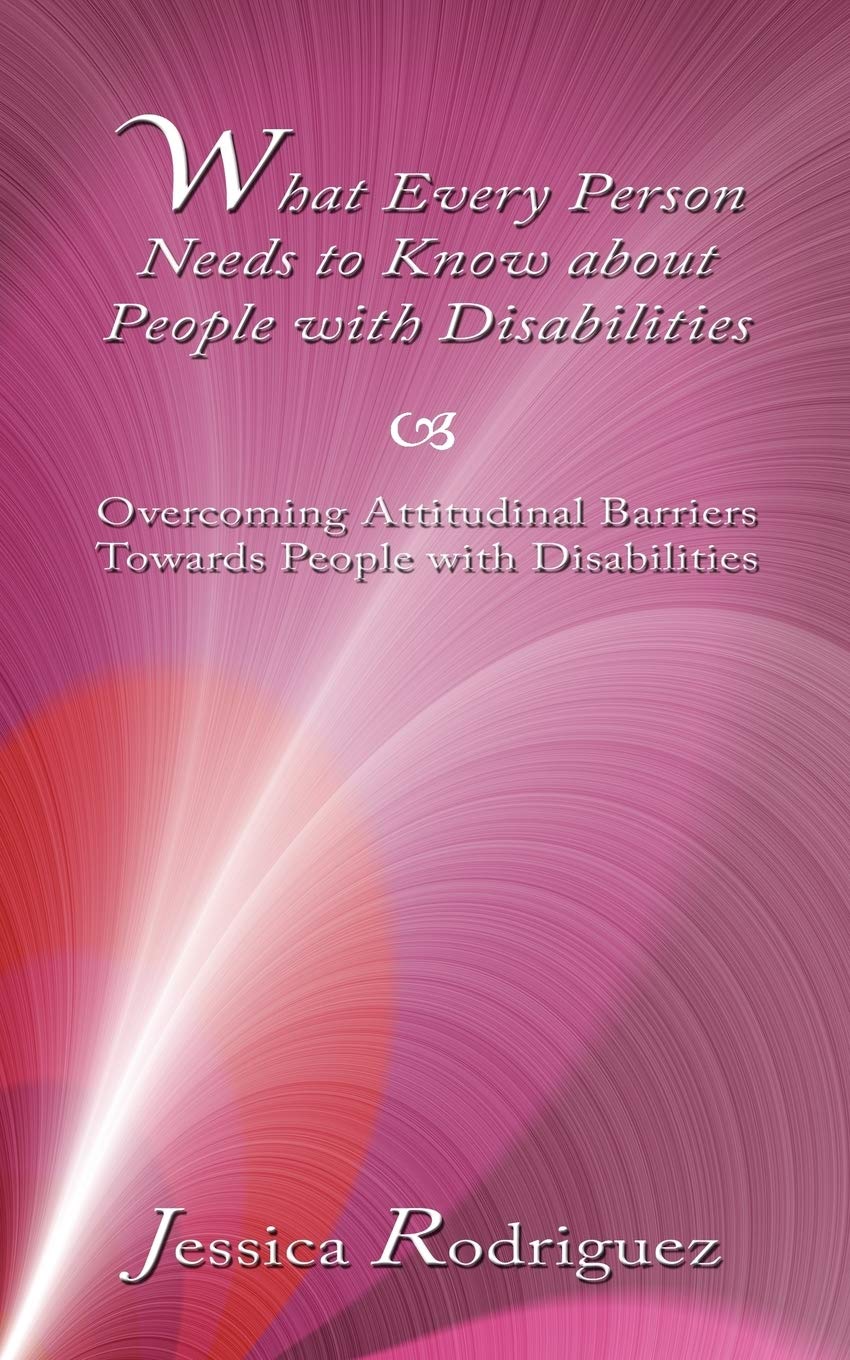 What Every Person Needs to Know about People with Disabilities: Overcoming Attitudinal Barriers Towards People with Disabilities