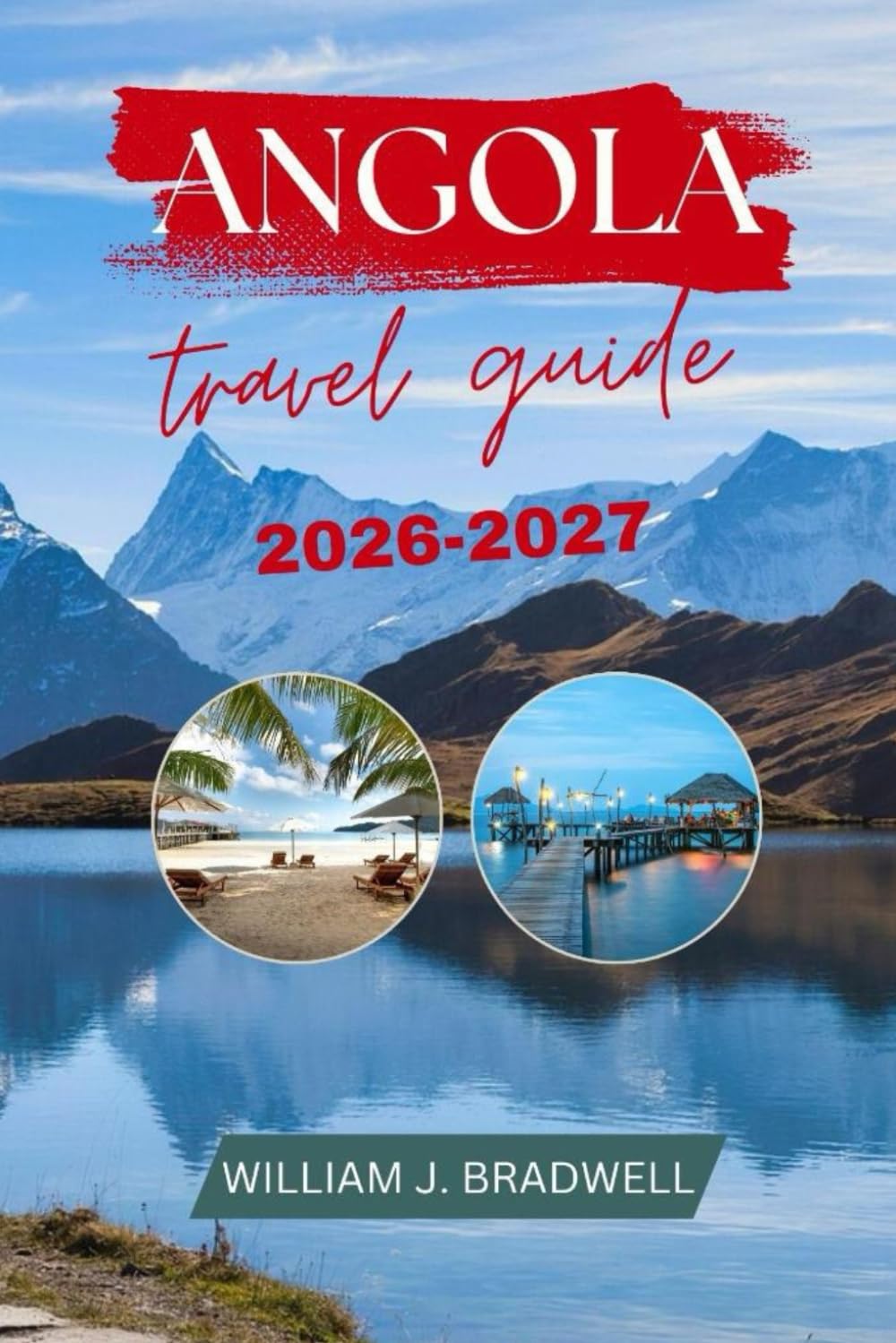 ANGOLA TRAVEL GUIDE 2026-2027 (Journeys with William J. Bradwell: The Insightful Traveler Collection)