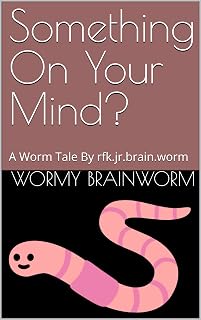 Something On Your Mind?: A Worm Tale By rfk.jr.brain.worm